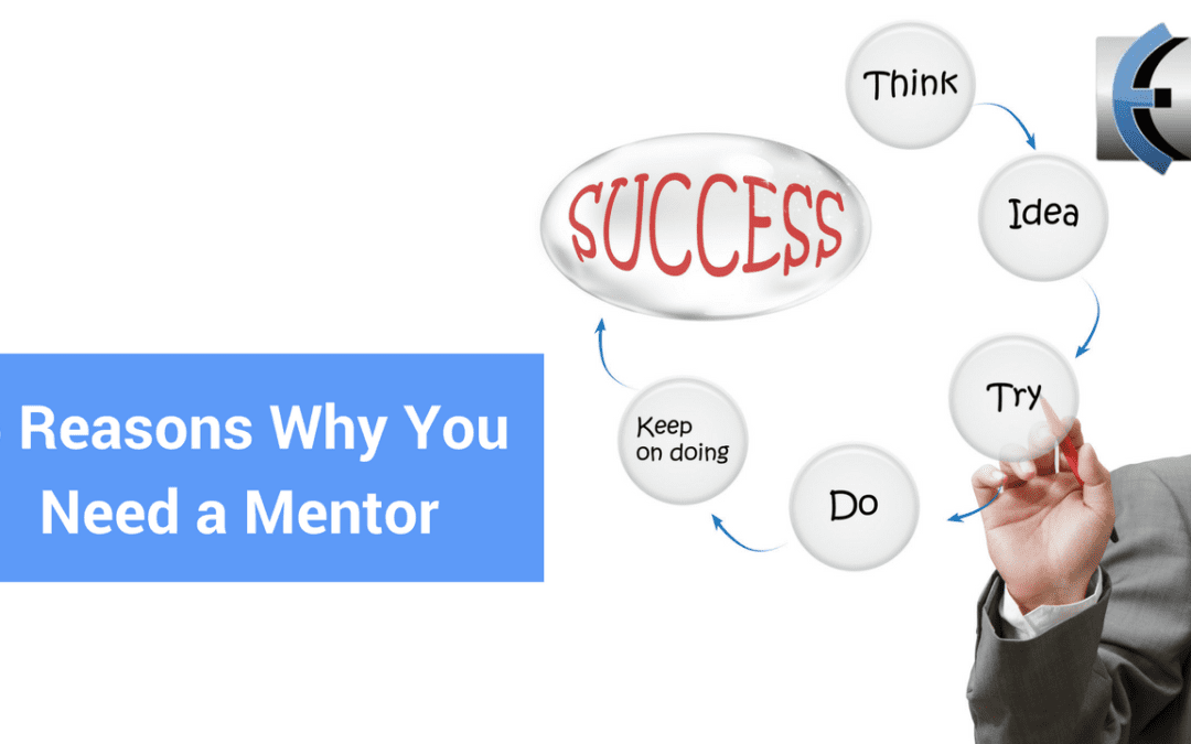 5 Reasons Why You Need A Mentor – I